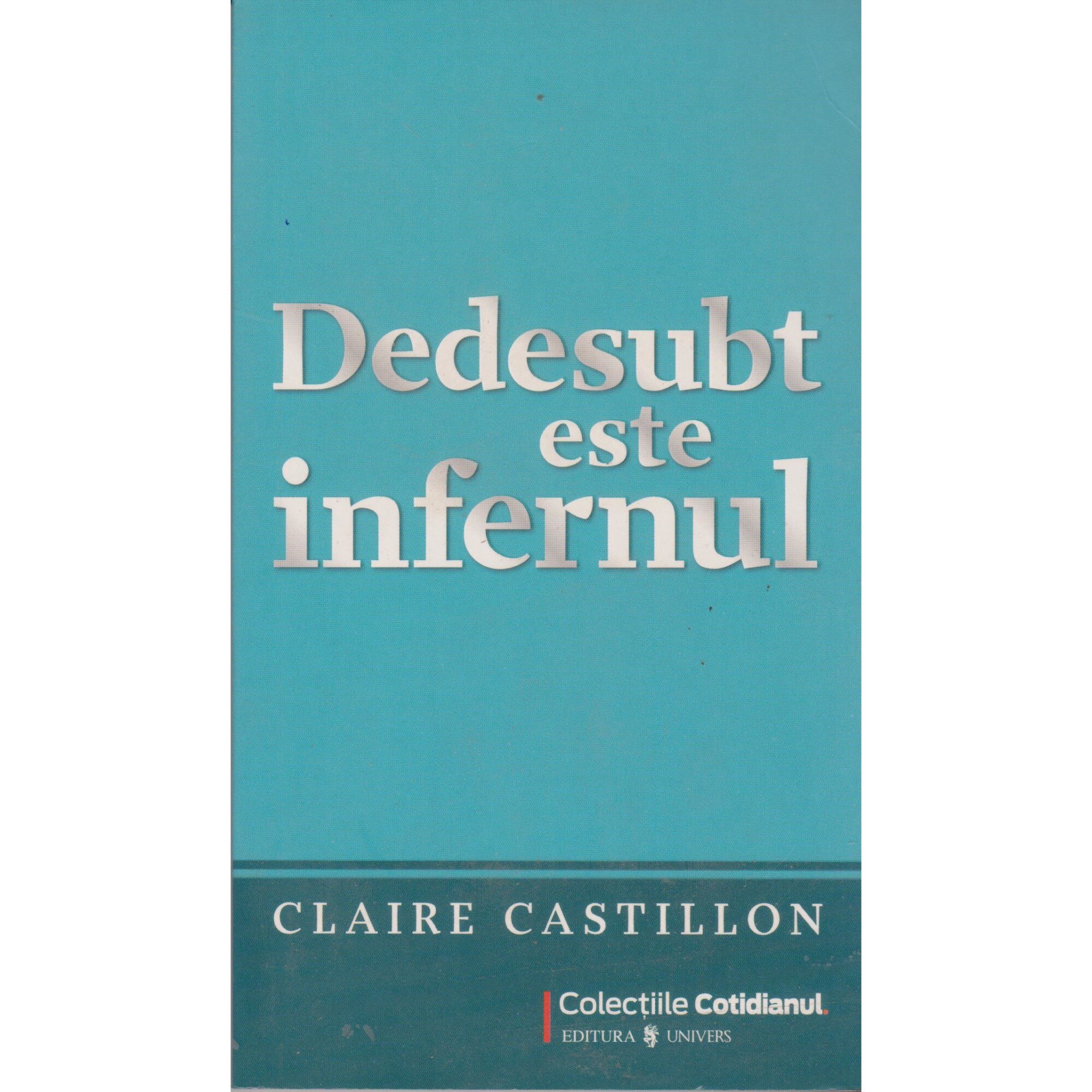 Dedesubt este infernul - Claire Castillon