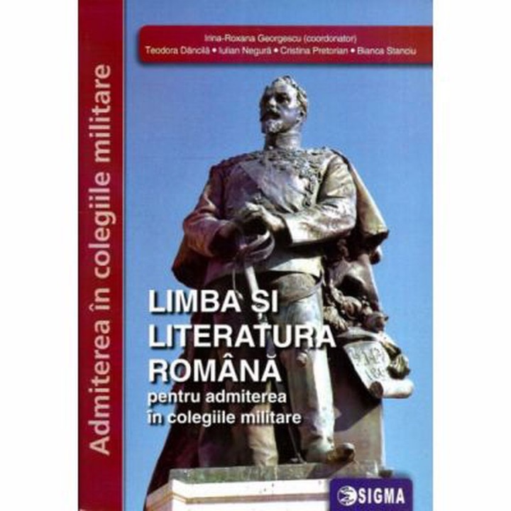 Limba si literatura romana pentru admiterea in colegiile militare- Editura Sigma