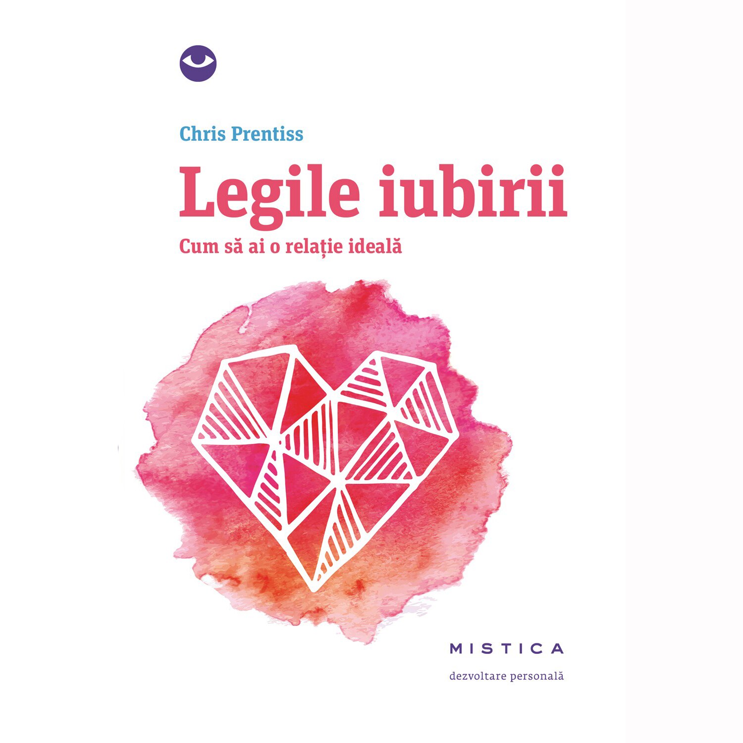 Legile iubirii, cum sa ai o relatie ideala - Chris Prentiss