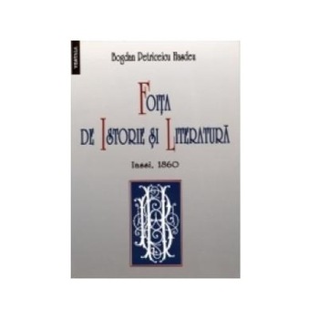 Foita de istorie si literatura. Iassi, 1860, Bogdan Petriceicu Hasdeu Foita de istorie si literatura. Iassi, 1860, Bogdan Petriceicu Hasdeu