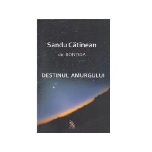 DESTINUL AMURGULUI, Sandu Catinean