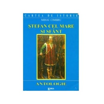 Stefan cel Mare si Sfant - Antologie, Mihai Cimbru Stefan cel Mare si Sfant - Antologie, Mihai Cimbru