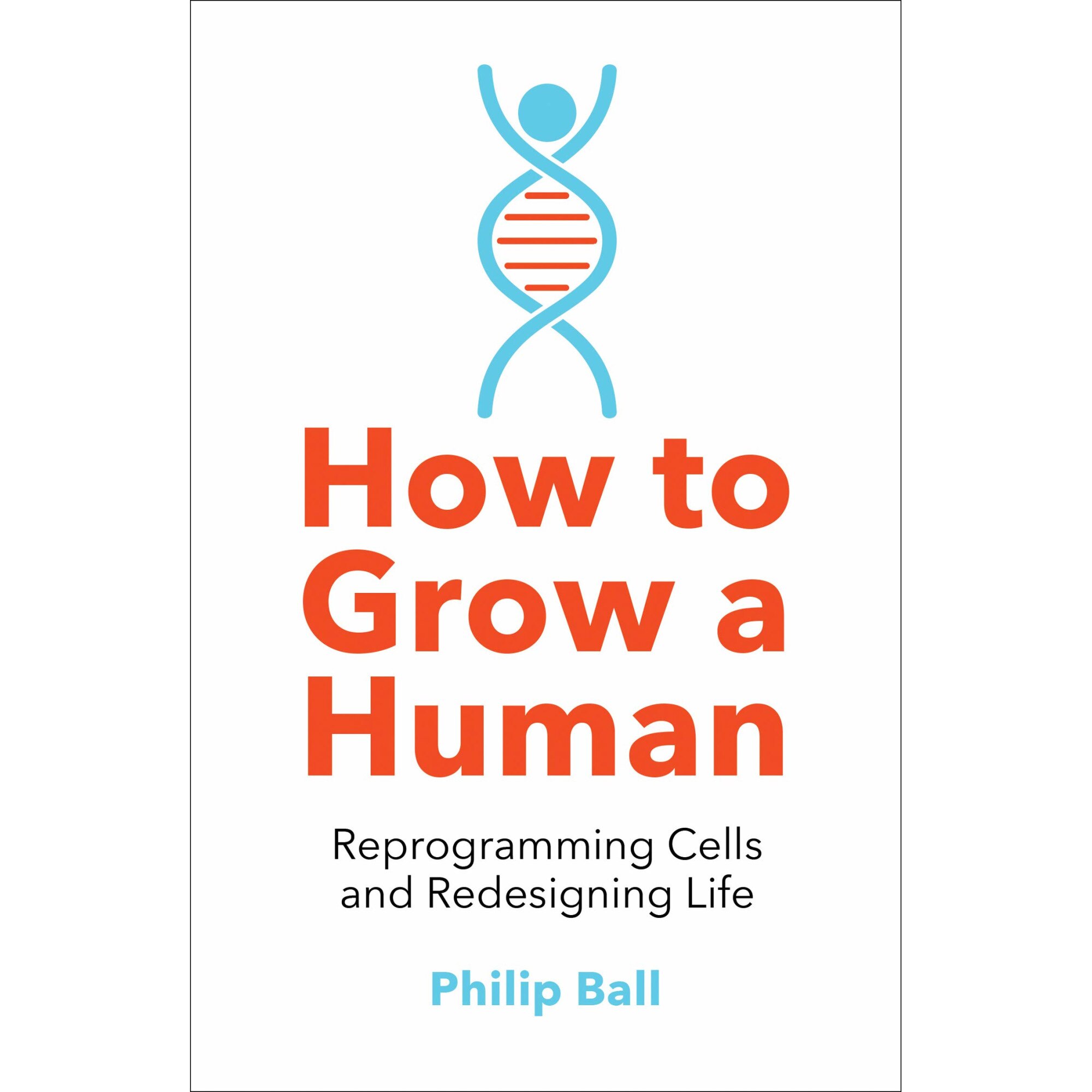 How to Grow a Human - Philip Ball