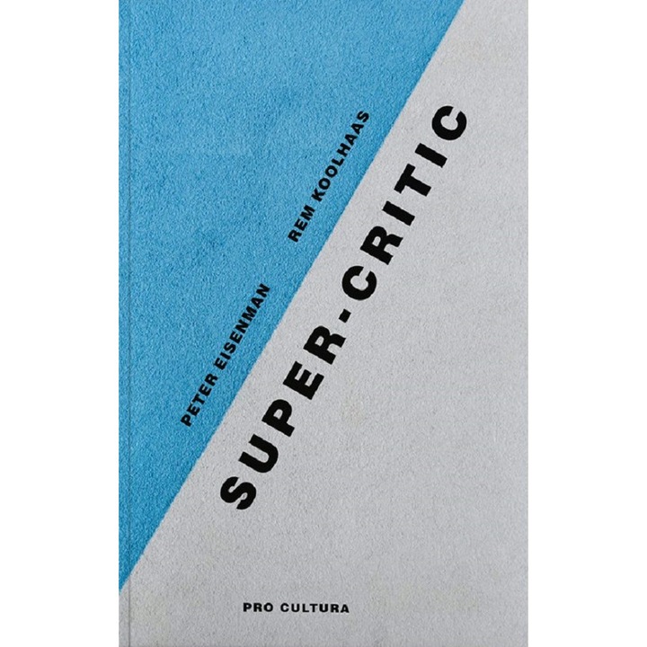 Super-critic - Peter Eisenman, Rem Koolhaas