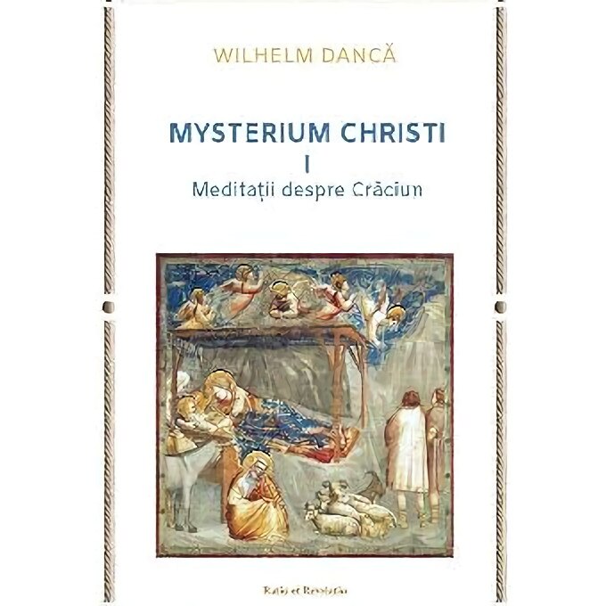 Mysterium Christi (Vol. I). Meditatii despre Craciun - Wilhelm Danca