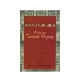 Memoria scrisorilor. Mesaje catre Constantin Ciopraga, Anca Birliba Memoria scrisorilor. Mesaje catre Constantin Ciopraga, Anca Birliba