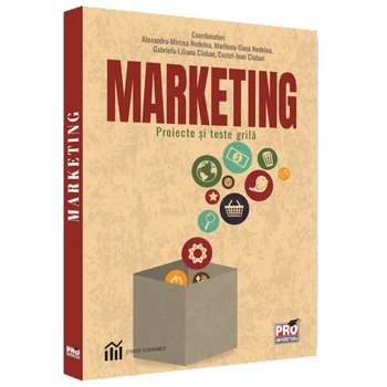 Marketing. Proiecte si teste grila, Costel-Ioan Cioban, Gabriela-Liliana Cioban, Marilena-Oana Nedelea, Alexandru-Mircea Nedelea Marketing. Proiecte si teste grila, Costel-Ioan Cioban, Gabriela-Liliana Cioban, Marilena-Oana Nedelea, Alexandru-Mircea Nedelea