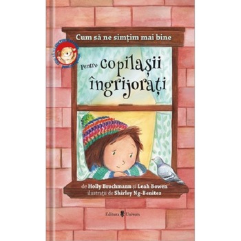 Cum sa ne simtim mai bine. Pentru copilasii ingrijorati, Holly Brochmann Cum sa ne simtim mai bine. Pentru copilasii ingrijorati, Holly Brochmann