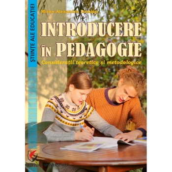 Introducere in pedagogie. Consideratii teoretice si metodologice - Miron-Alexandru Damian Introducere in pedagogie. Consideratii teoretice si metodologice - Miron-Alexandru Damian
