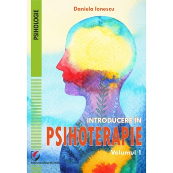Introducere in psihoterapie. Volumul 1 - Daniela Ionescu Introducere in psihoterapie. Volumul 1 - Daniela Ionescu