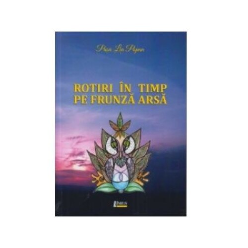 Rotiri in timp pe frunza arsa, Pusa Lia Popan