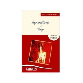 Imprumuta-ma cu timp, Dana Camelia Dascalu Imprumuta-ma cu timp, Dana Camelia Dascalu