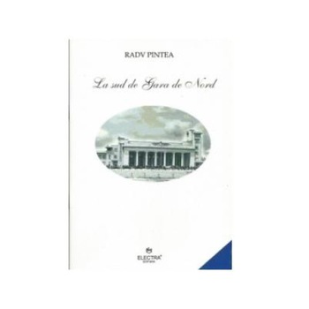 La sud de Gara de Nord, Radu Pintea La sud de Gara de Nord, Radu Pintea