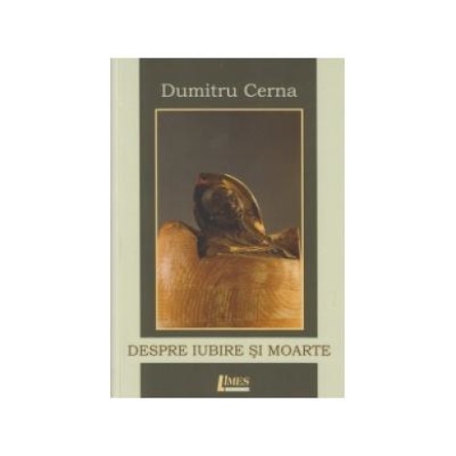 Despre iubire si moarte, Dumitru CERNA