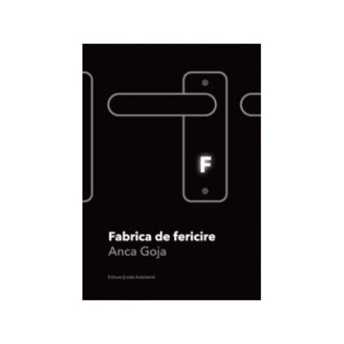 Fabrica de fericire, Anca Goja