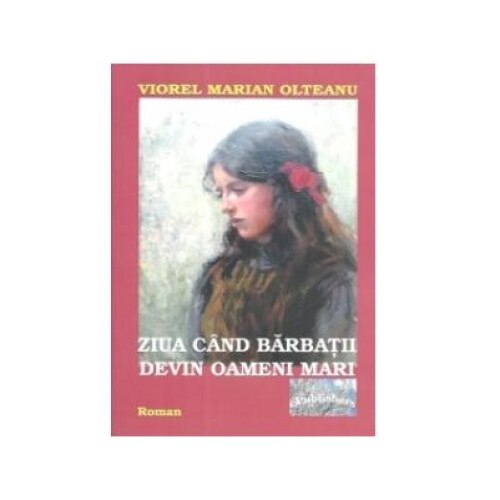 Ziua cand barbatii devin oameni mari, Viorel Marian Olteanu