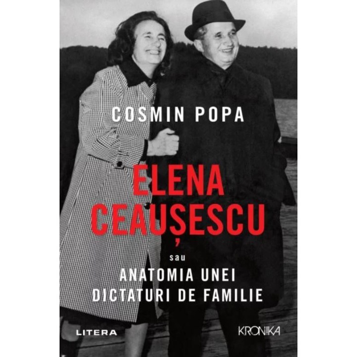 Elena Ceausescu sau anatomia unei dictaturi de familie, Cosmin Popa