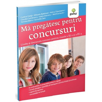 Ma pregatesc pentru concursuri. Limba si literatura romana pentru clasele a III-a si a IV-a Ma pregatesc pentru concursuri. Limba si literatura romana pentru clasele a III-a si a IV-a
