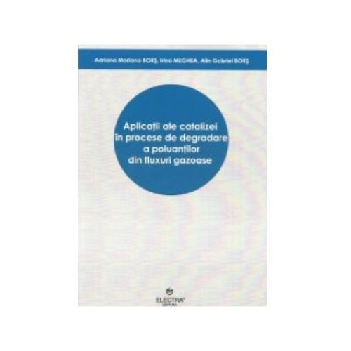 Aplicatii ale catalizei in procese de degradare a poluantilor din fluxuri gazoase, Adriana Mariana Bors