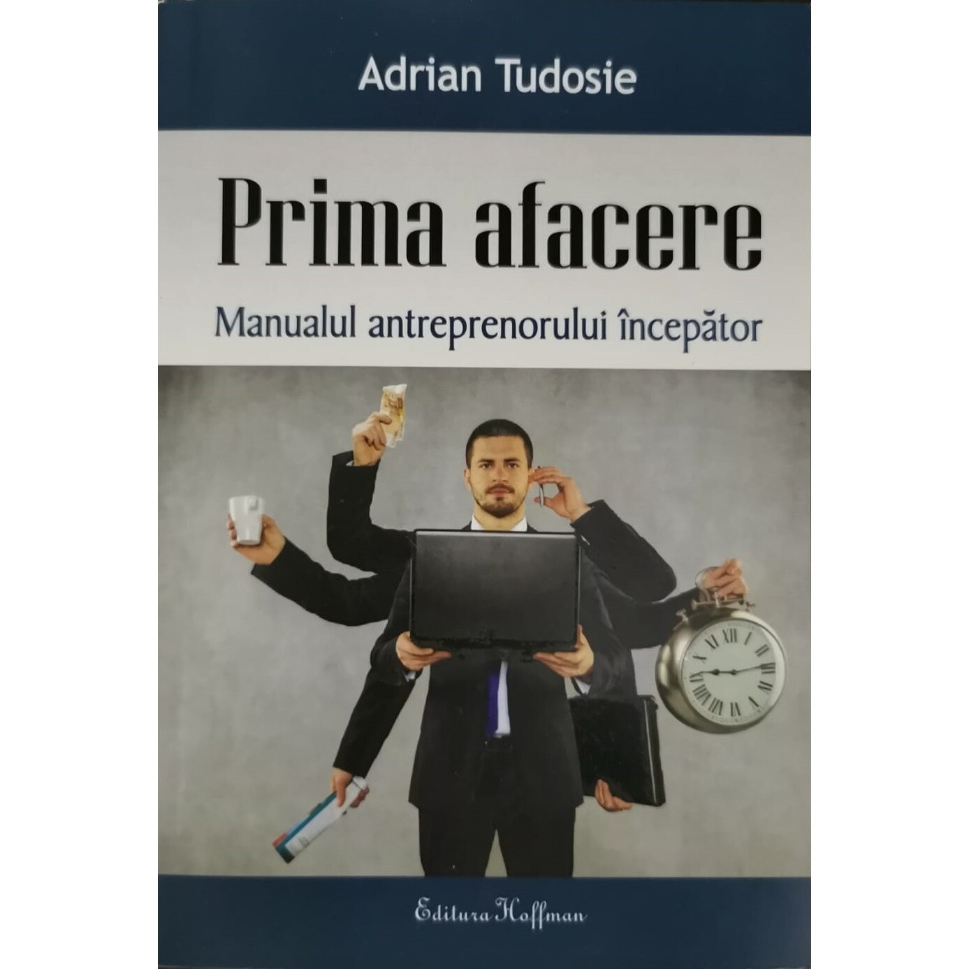 Prima afacere. Manualul antreprenorului incepator - Adrian Tudosie