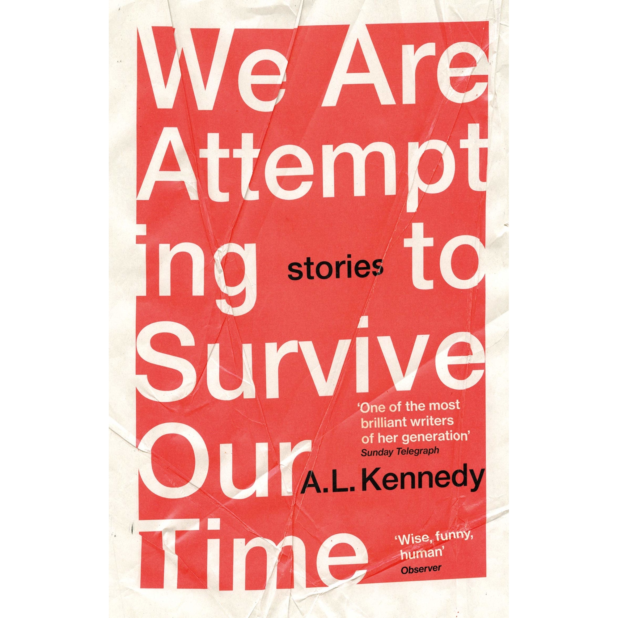 We Are Attempting to Survive Our Time - A.L. Kennedy, editia 2021