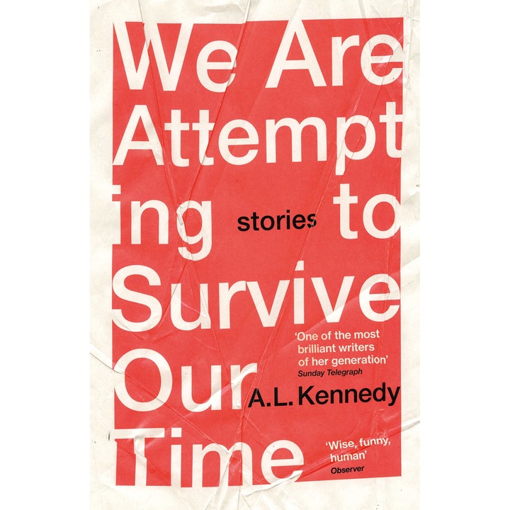 We Are Attempting to Survive Our Time - A.L. Kennedy, editia 2021
