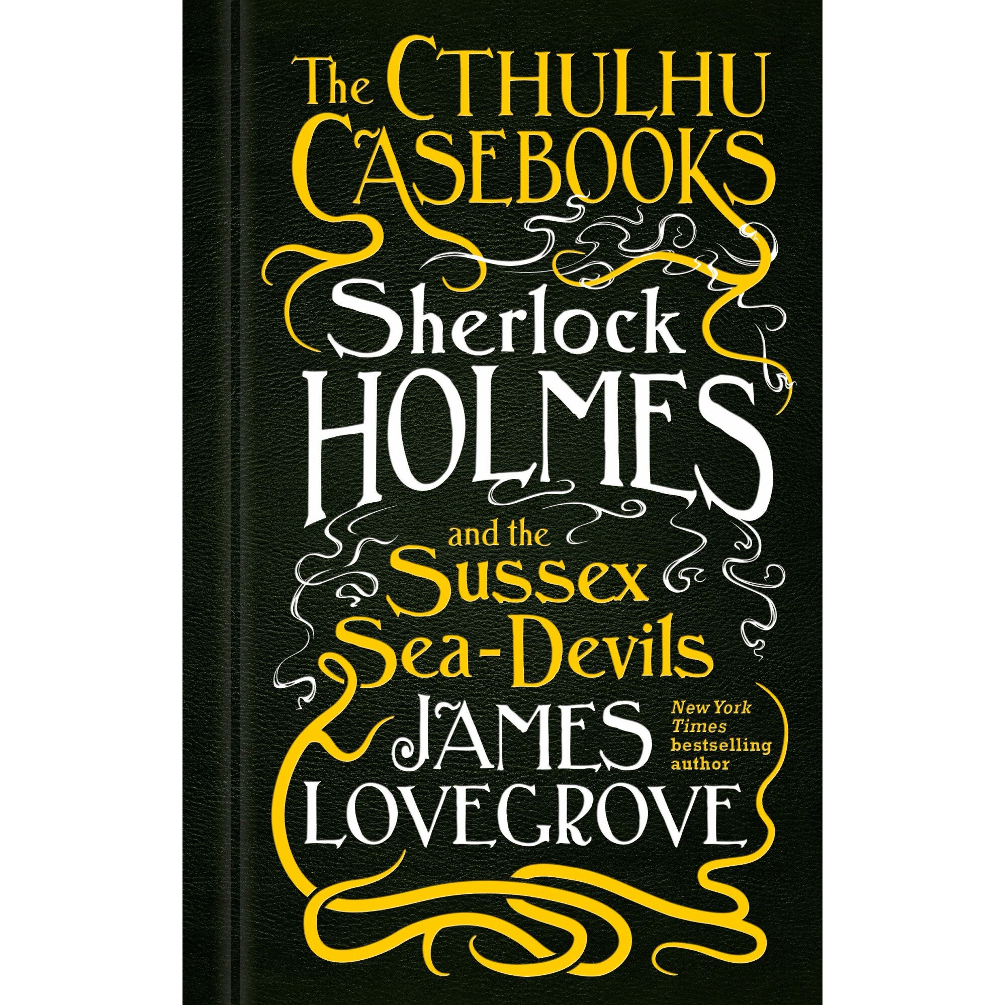 Cthulhu Casebooks - Sherlock Holmes and the Sussex Sea-Devils - James Lovegrove, editia 2019