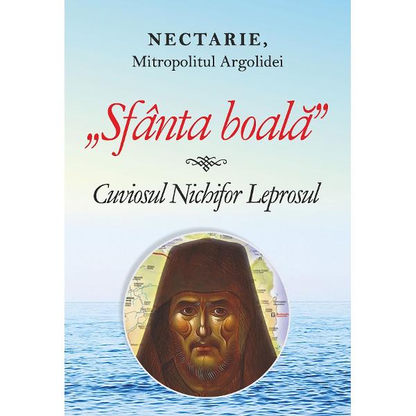 Sfanta boala. Cuviosul Nichifor Leprosul - Nectarie, Mitropolitul Argolidei