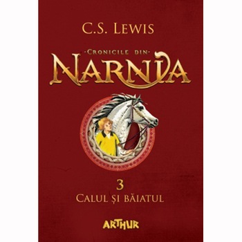 Cronicile Din Narnia, Vol. 3 - Calul Si Baiatul - C. S. Lewis