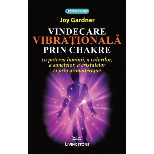 Vindecarea vibrationala prin Chakre - Joy gardner