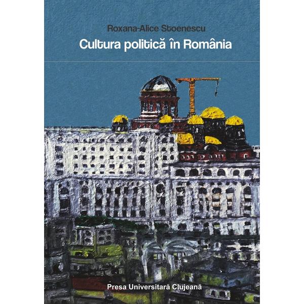Cultura politica in Romania - Roxana-Alice Stoenescu