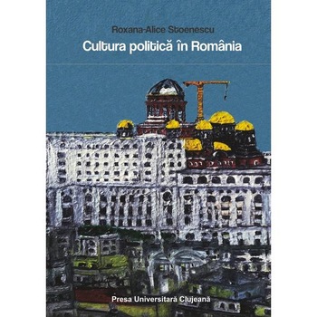 Cultura politica in Romania - Roxana-Alice Stoenescu Cultura politica in Romania - Roxana-Alice Stoenescu