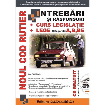 Noul Cod rutier - intrebari si raspunsuri + curs legislatie + lege - categoriile - A, B, BE - Editura RADULESCU 2021 Noul Cod rutier - intrebari si raspunsuri + curs legislatie + lege - categoriile - A, B, BE - Editura RADULESCU 2021