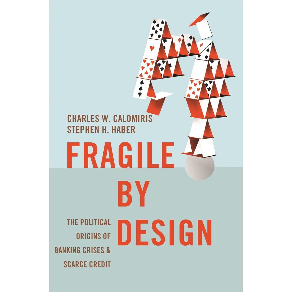 Fragile by Design - Charles W. CalomirisStephen H. Haber