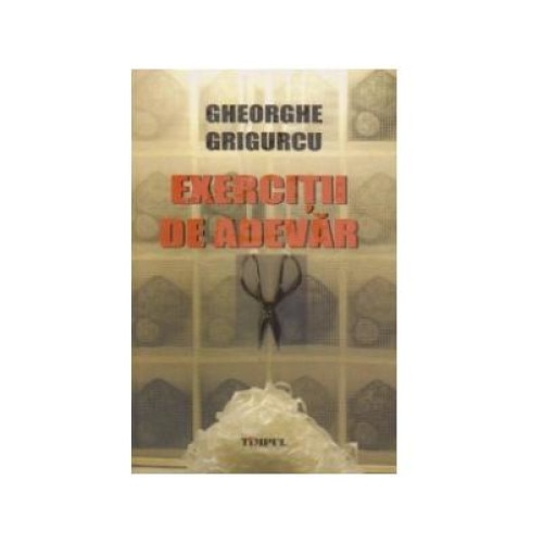 Exercitii de adevar, Gheorghe Grigurcu