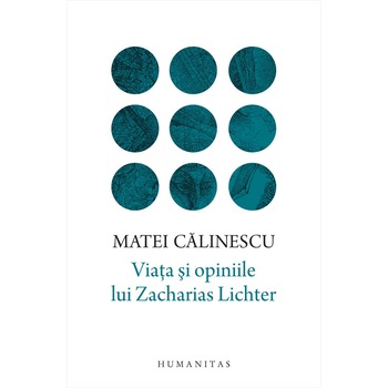 Viata si opiniile lui Zacharias Lichter - Matei Calinescu Viata si opiniile lui Zacharias Lichter - Matei Calinescu