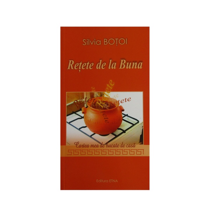 Retete de la Buna, Silvia Botoi, Brosata, 192 pagini