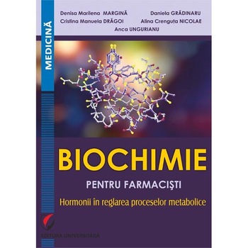 Biochimie pentru farmacisti - Denisa Marilena Margina, Daniela Gradinaru Biochimie pentru farmacisti - Denisa Marilena Margina, Daniela Gradinaru