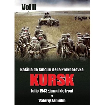 Batalia de tancuri de la Prokhorovka. Kursk. Vol. 2 - Valeriy Zamulin Batalia de tancuri de la Prokhorovka. Kursk. Vol. 2 - Valeriy Zamulin