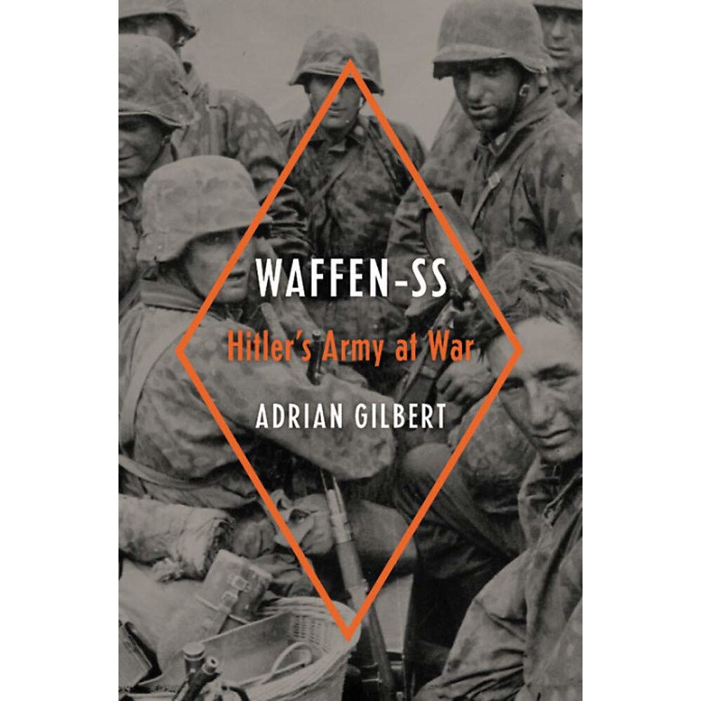 Waffen-SS: Hitler's Army at War - Adrian Gilbert