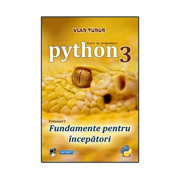Curs introductiv de programare in limbajul Python 3, volumul 1, Vlad Tudor, 216 pagini, ebook, format PDF Curs introductiv de programare in limbajul Python 3, volumul 1, Vlad Tudor, 216 pagini, ebook, format PDF