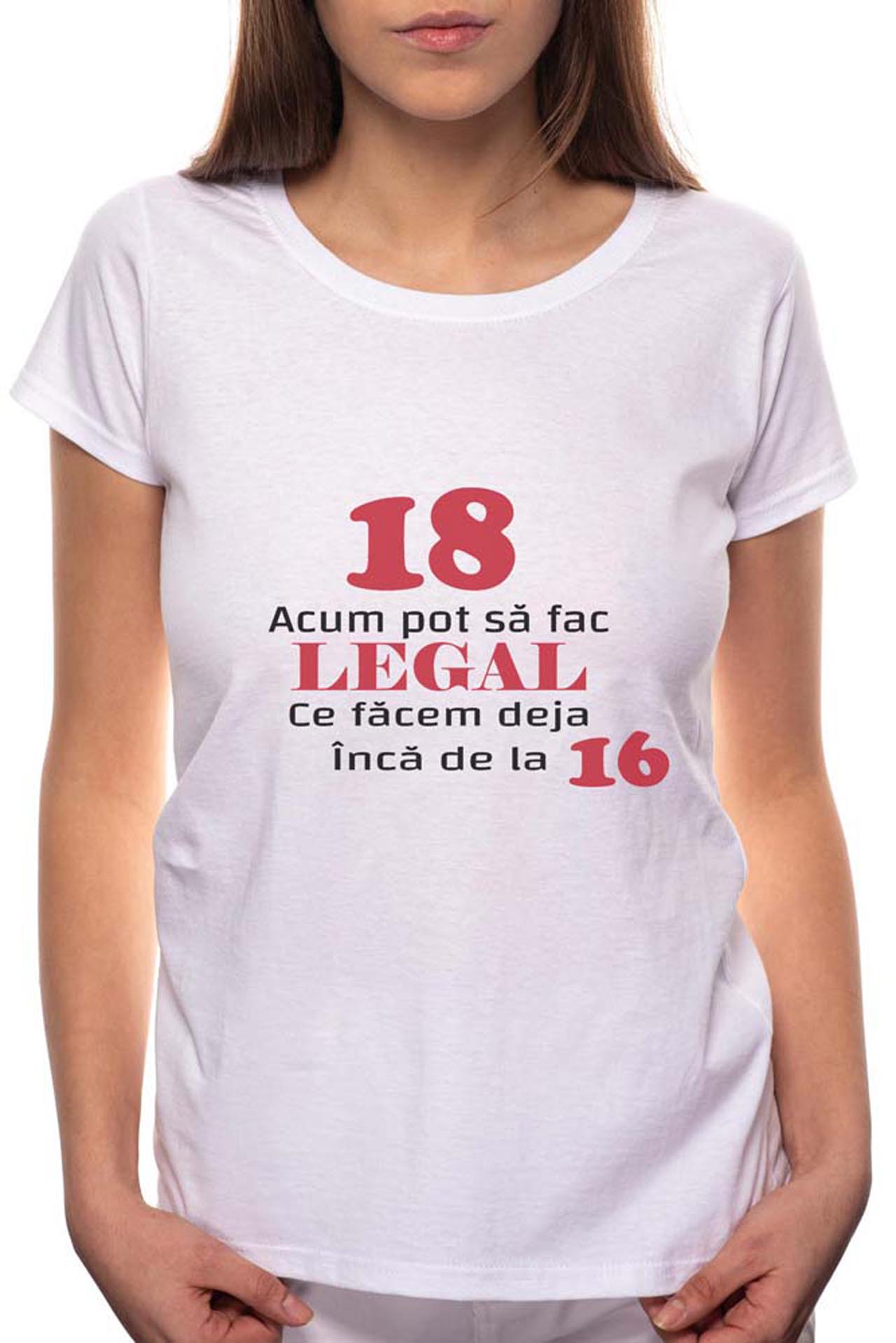 Tricou dama, 18 Acum Pot Sa Faci Legal, 100% Bumbac, W7, Alb