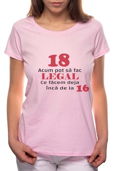 Tricou dama, 18 Acum Pot Sa Faci Legal, 100% Bumbac, P7, Roz Tricou dama, 18 Acum Pot Sa Faci Legal, 100% Bumbac, P7, Roz