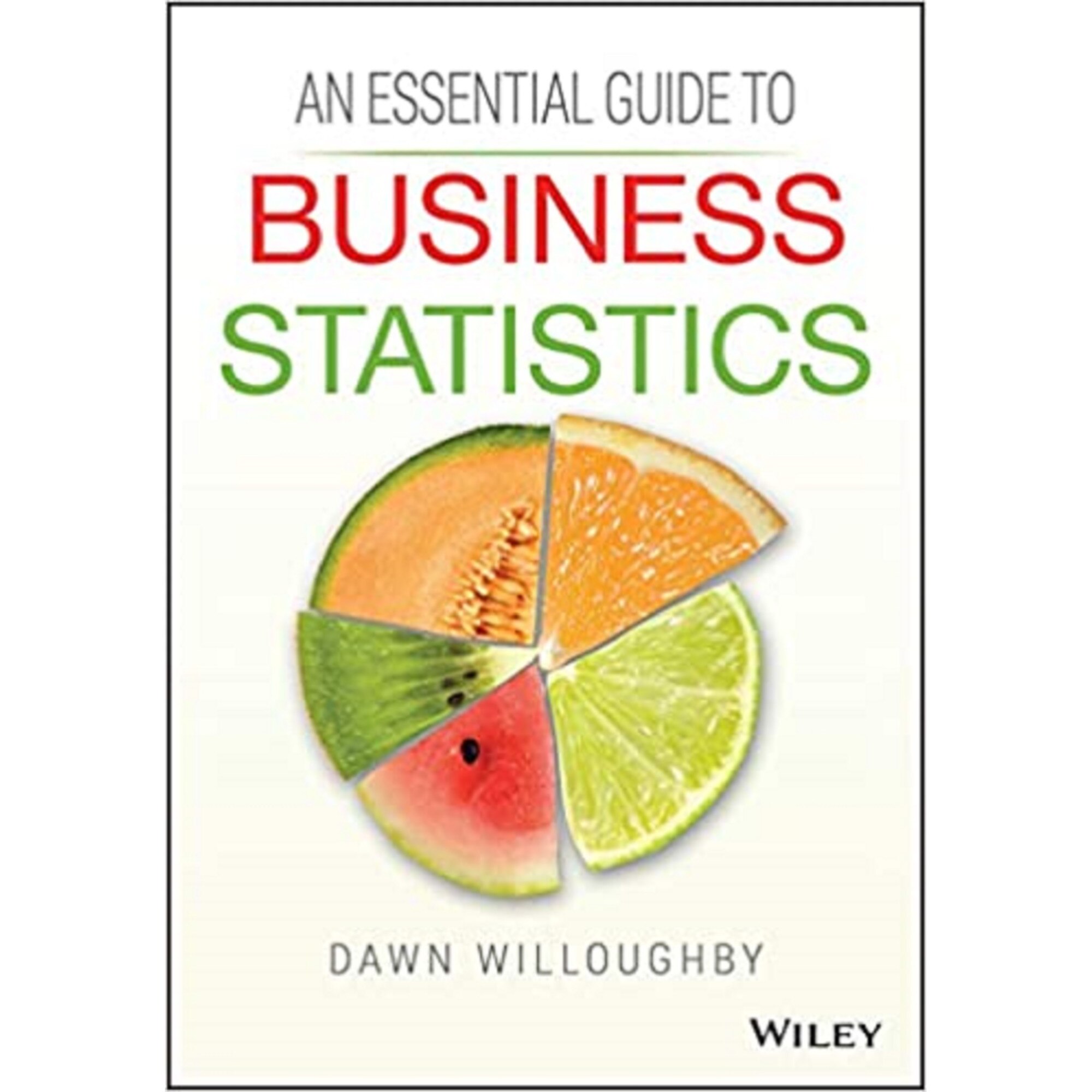 Essential Guide to Business Statistics - Dawn A. Willoughby