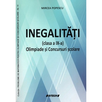 Inegalitati(clasa a IX-a) Olimpiade si Concursuri scolare-Mircea Popescu Inegalitati(clasa a IX-a) Olimpiade si Concursuri scolare-Mircea Popescu