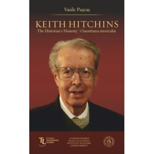 Keith Hitchins: The Historian's Honesty / Onestitatea istoricului - Vasile Puscas