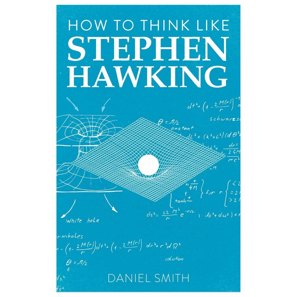 How to Think Like Stephen Hawking - Daniel Smith