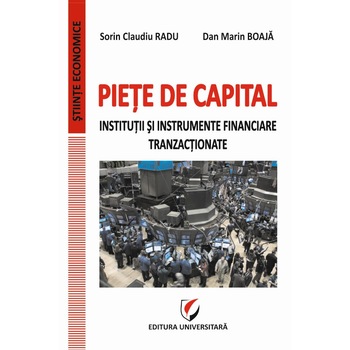 Piete de capital. Institutii si instrumente financiare tranzactionate - Sorin Claudiu Radu Piete de capital. Institutii si instrumente financiare tranzactionate - Sorin Claudiu Radu