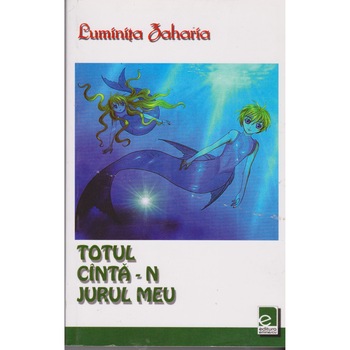 Totul canta-n jurul meu - Luminita Zaharia Totul canta-n jurul meu - Luminita Zaharia