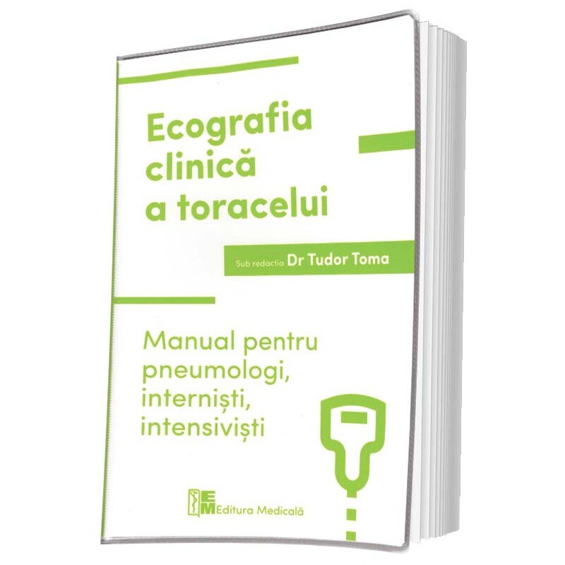 Ecografia clinica a toracelui. Manual pentru pneumologi, internisti, intensivisti, Tudor Toma, Brosata, 184 pagini